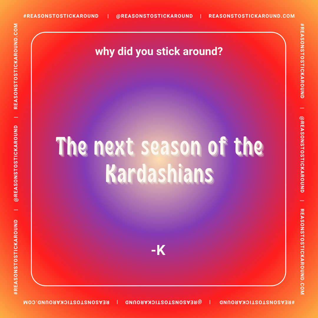 Colorful graphic with a gradient background of red, purple, and blue hues. White and purple text reads: "Why did you stick around? The next season of the Kardashians -K". The border has the hashtag #REASONSTOSTICKAROUND and social media handle @REASO