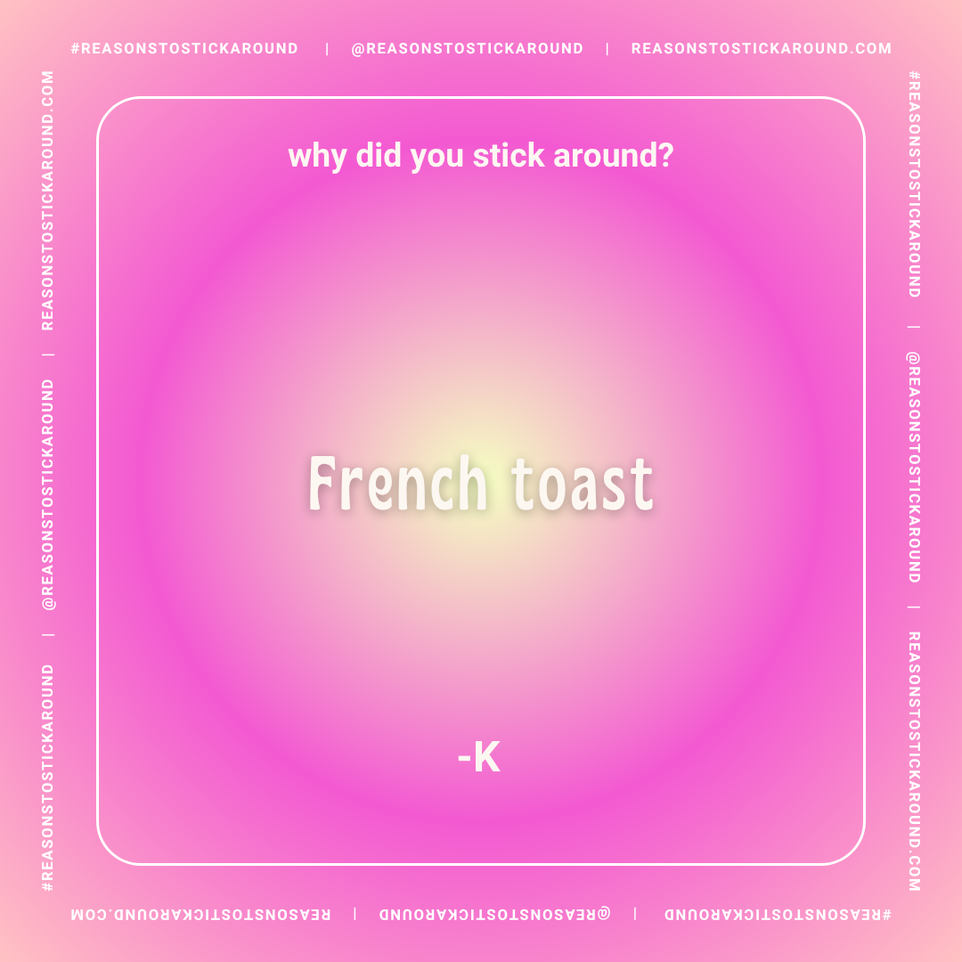 A pink background with a white box in the center containing the question "why did you stick around?" and the answer "French toast" with the letter "K" beneath it. The box is surrounded by white text patterns with hashtags and website information.