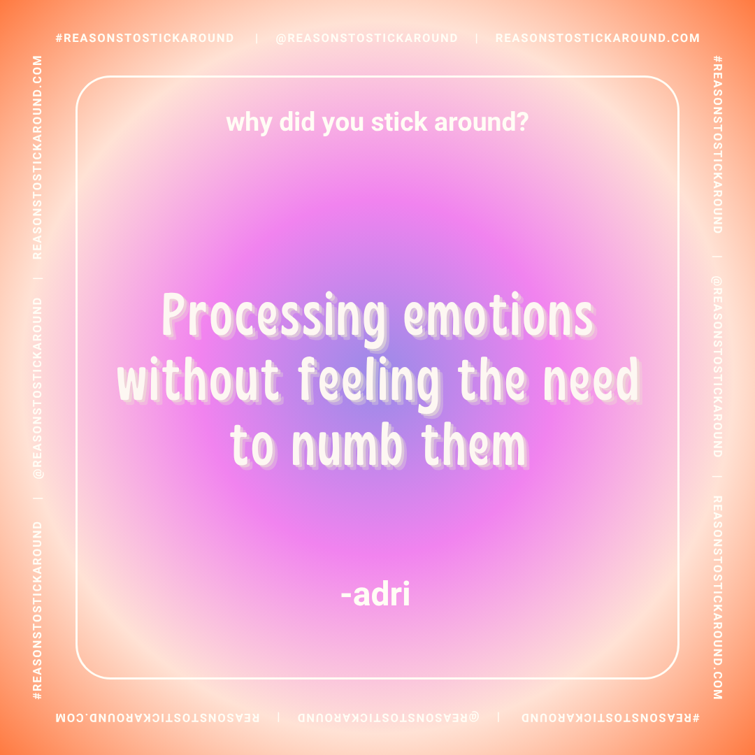 Colorful background with a quote in bold white and pink text, reading: "why did you stick around? Processing emotions without feeling the need to numb them -adri."