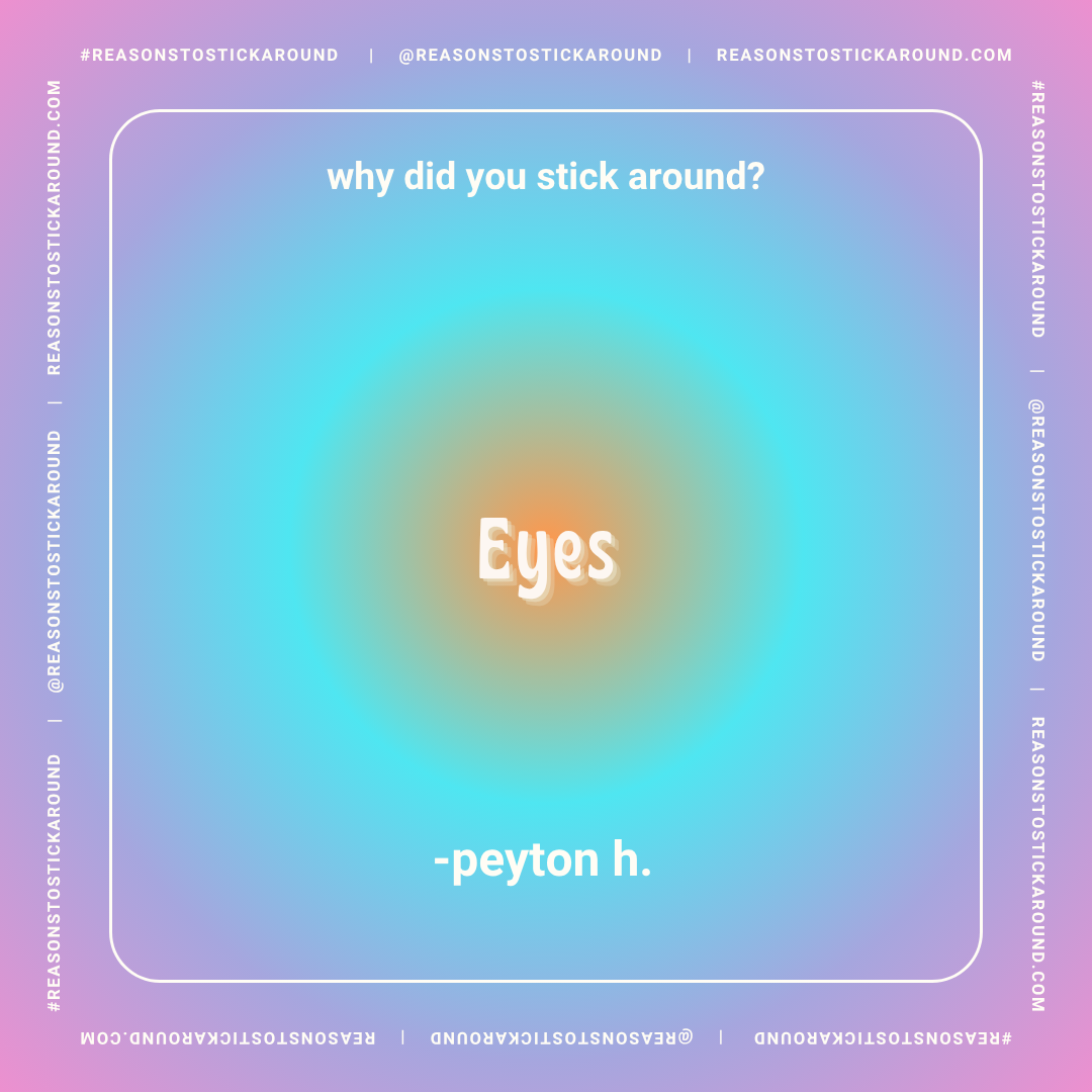 Colorful gradient background with white text asking "why did you stick around?" and the answer "Eyes" in the center, with a signature "-peyon h." at the bottom.