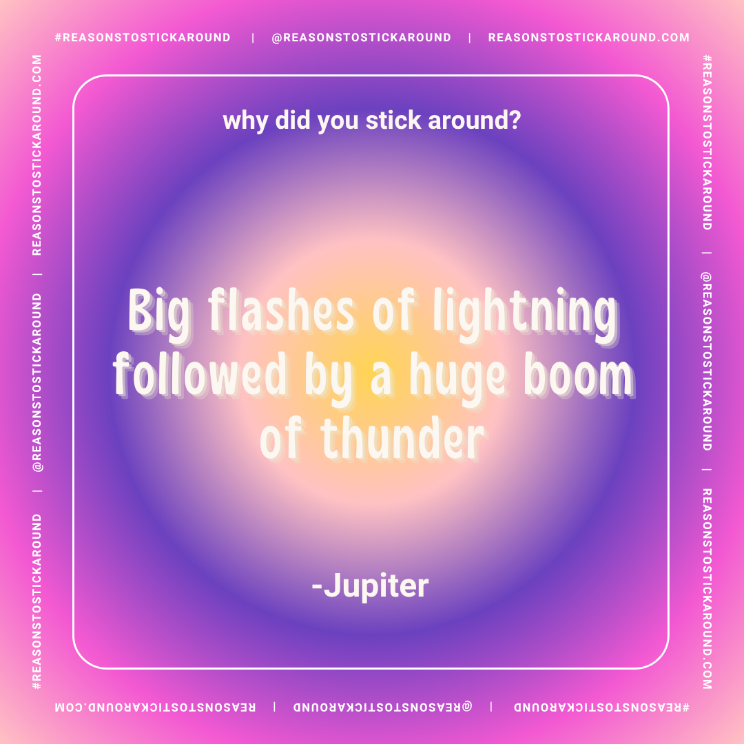 A colorful gradient background with a quote: "Big flashes of lightning followed by a huge boom of thunder" attributed to Jupiter, with the question "why did you stick around?" at the top. The border contains social media and website handles.