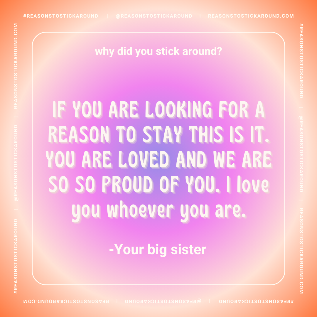 A pastel gradient background with a social media quote in bold, white text. The quote reads: "Why did you stick around? If you are looking for a reason to stay this is it. You are loved and we are so proud of you. I love you whoever you are." The quo