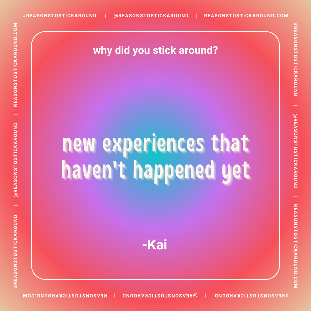 A colorful gradient background with a quote in white text asking, "why did you stick around? new experiences that haven't happened yet -Kai," surrounded by a white border with repeated social media handles and hashtags.