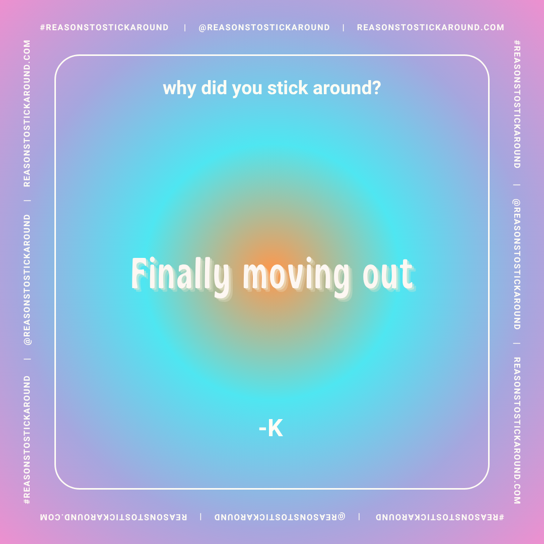 A colorful gradient background with white text that reads, "Why did you stick around?" and "Finally moving out" in large, bold letters. Small text at the bottom credits "-K". Surrounding the image are hashtags and social media handles.