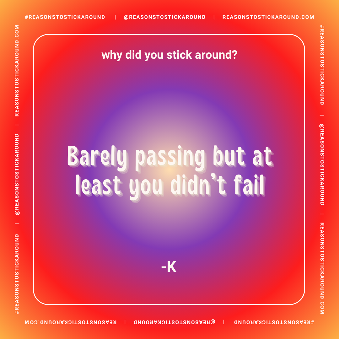 Colorful background with a quote that reads 'why did you stick around? Barely passing but at least you didn't fail -K' in white and purple text.