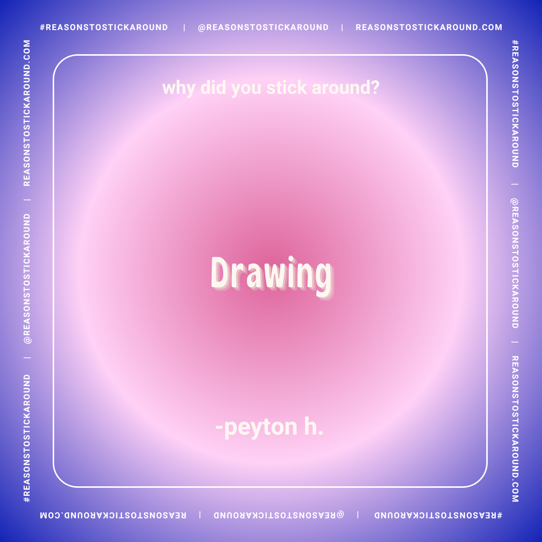 A pastel-colored gradient background with a pink to purple transition. Text in the center reads "Drawing" by peyton h., and above it, in smaller text, asks "why did you stick around?" The border contains social media and website handles.