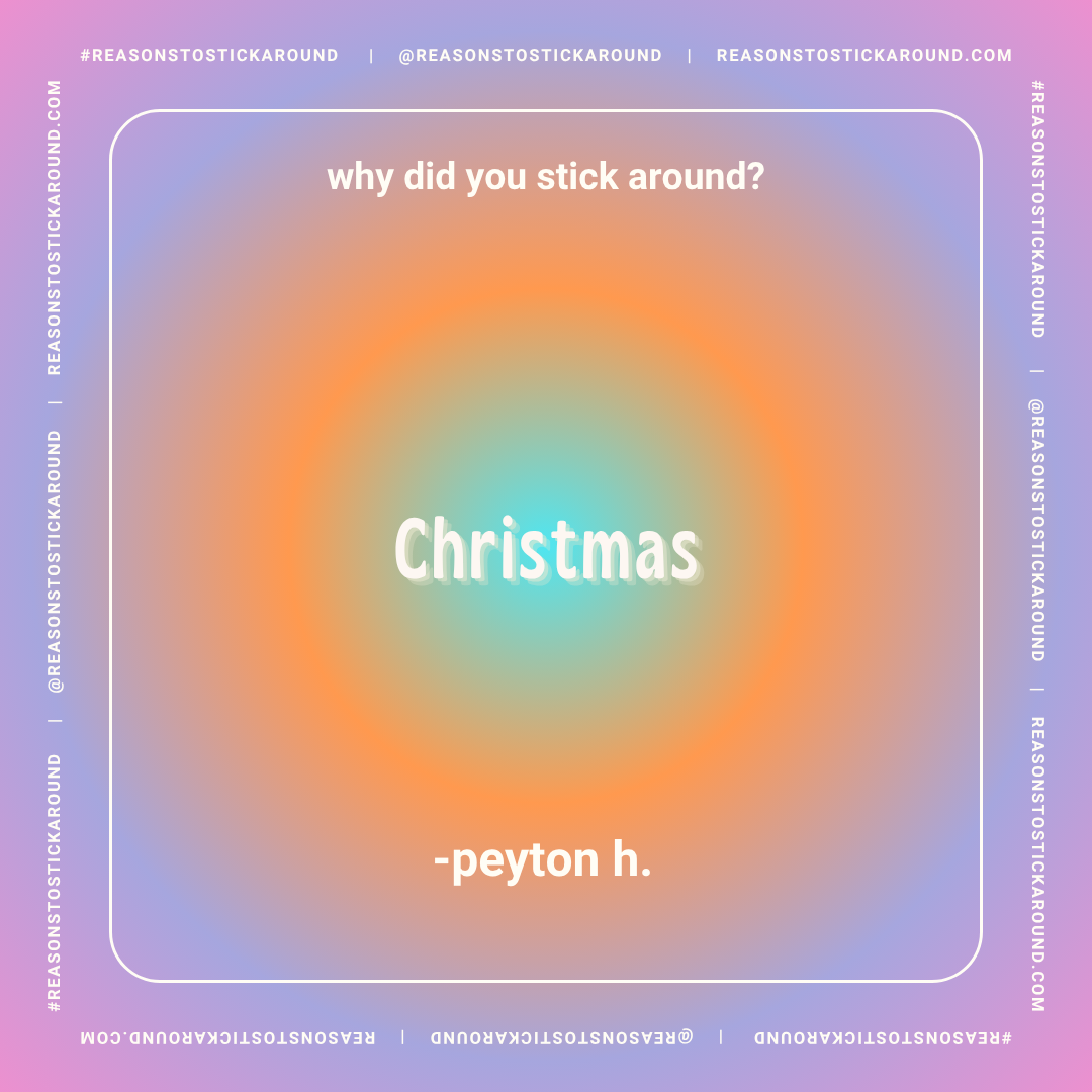 Colorful gradient background with a quote: "why did you stick around?" and the answer "Christmas" in bold, beneath the question, followed by the name "peyton h."