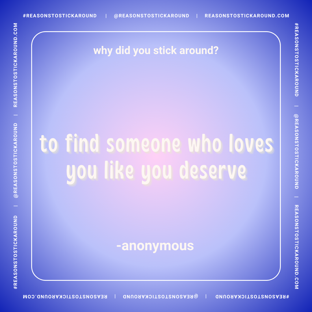 A blue gradient social media graphic with a quote about love and self-worth. The quote reads: "why did you stick around? to find someone who loves you like you deserve" attributed to anonymous. The graphic has white text with a pink glow, and a white