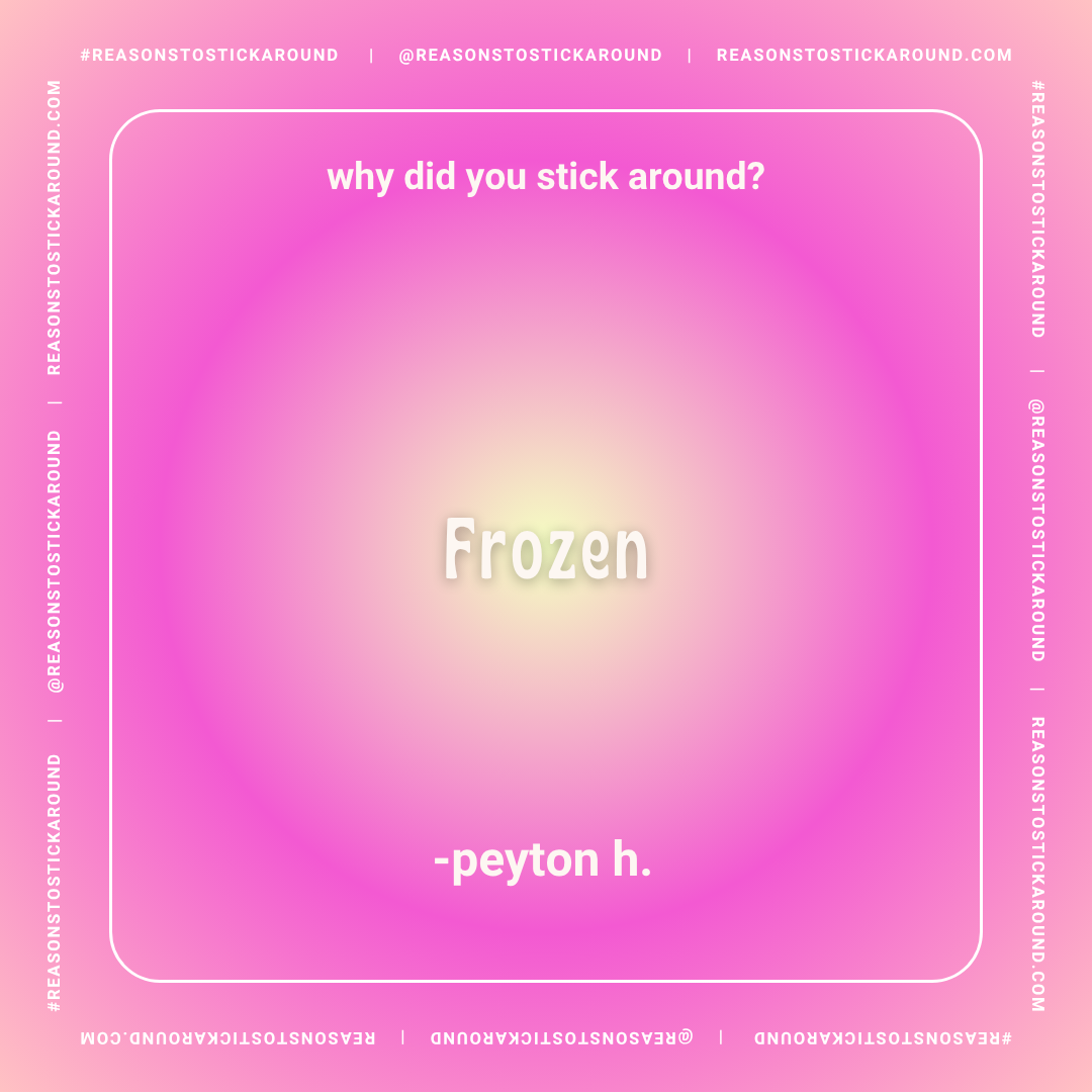Colorful pink graphic with a white border and rounded corners featuring a joke. At the top, it asks "why did you stick around?" Below, it says "Frozen" in large, bold text. At the bottom, it credits "peyton h."