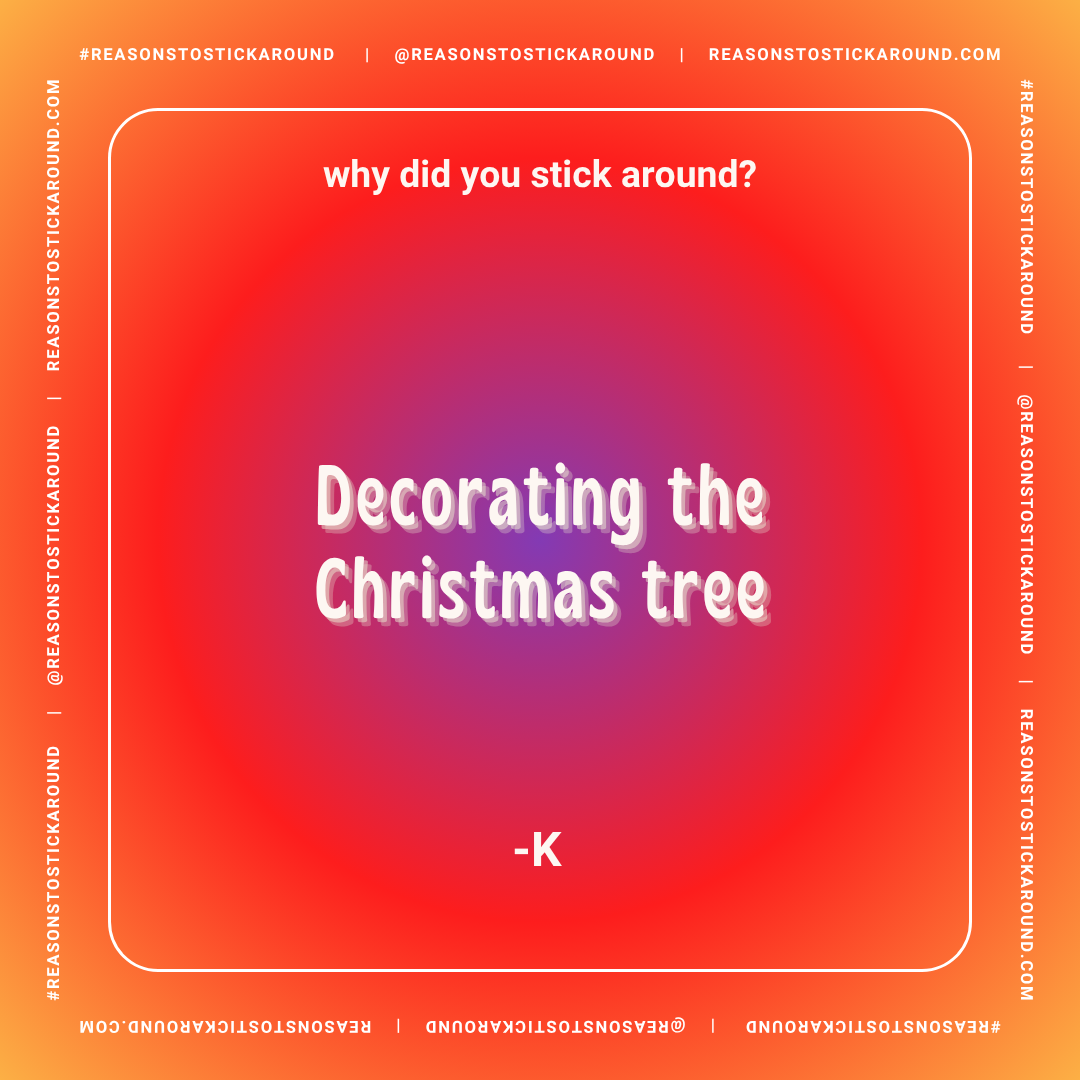 Colorful graphic with text asking "why did you stick around?" and a humorous punchline "Decorating the Christmas tree," attributed to -K, with a gradient background of red, orange, purple, and pink.