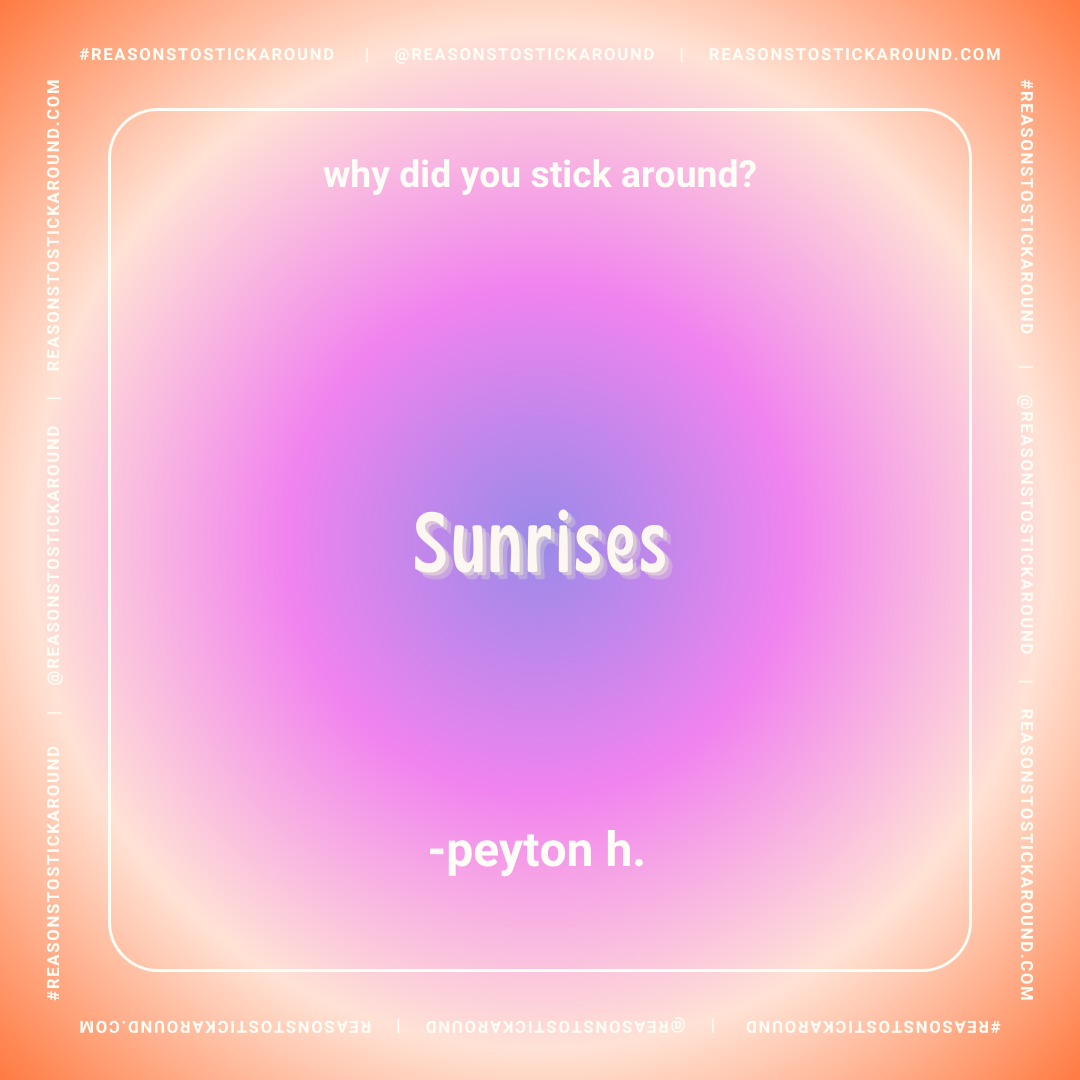 A colorful gradient background with pink, purple, and blue shades. Text in the center asks, "why did you stick around?" and states the answer as "Sunrises." The quote is attributed to "peyon h." and the top and sides include a website and hashtag for