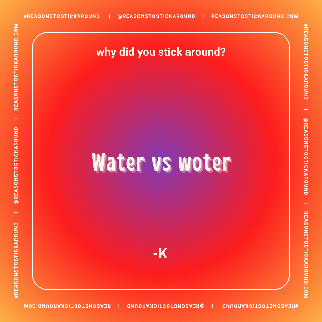 A colorful gradient background with the text 'Why did you stick around?' at the top, and a joke in the center that says 'Water vs woter' credited to '-K', with decorative borders containing the repeated phrase '#REASONSTOSTICKAROUND' and contact info