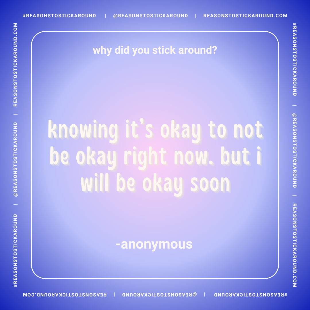 A digital graphic with a purple and blue gradient background displaying an anonymous quote about mental health. The text reads: "why did you stick around? knowing it’s okay to not be okay right now. but i will be okay soon -anonymous" surrounded by a