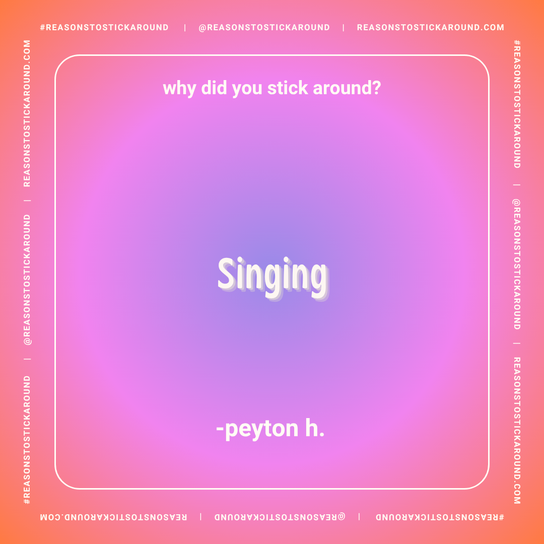 Colorful gradient background with the text 'why did you stick around?', 'Singing', and '-peyon h.' in white, along with the social media handle '@REASONSTOSTICKAROUND' and the website 'REASONSTOSTICKAROUND.COM' on the borders of the image.