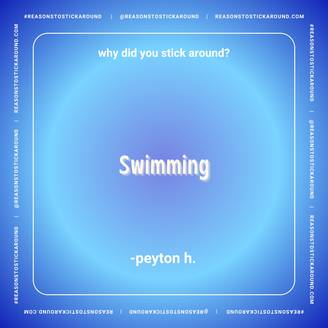 A blue background with white text asking "why did you stick around?" and the answer "Swimming" in larger font. The bottom credits "-peyon h." and the border contains repeated phrases related to reasonstostickaround.com.