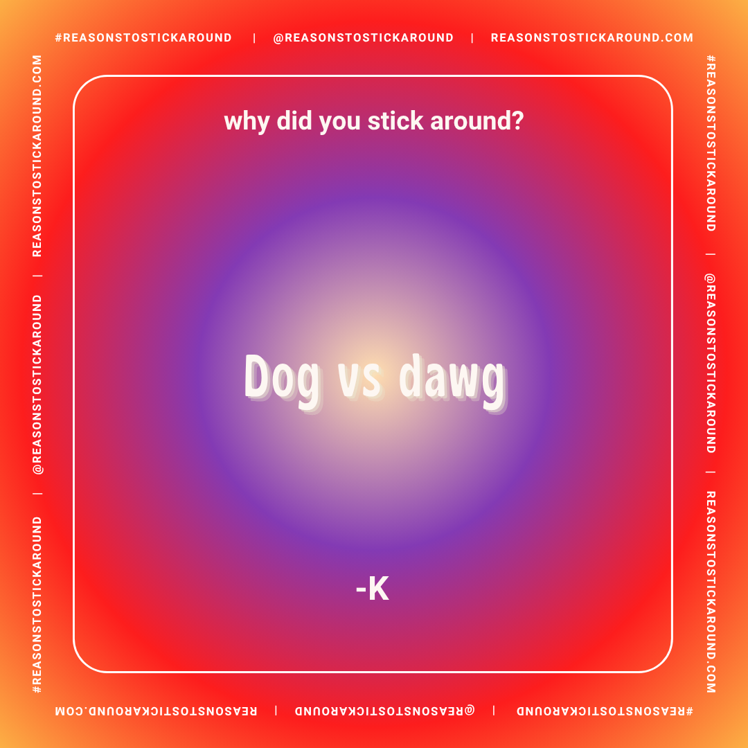 A colorful, gradient background with text asking, 'why did you stick around? Dog vs dawg -K' and social media handles. The design resembles a fun quiz or meme template.