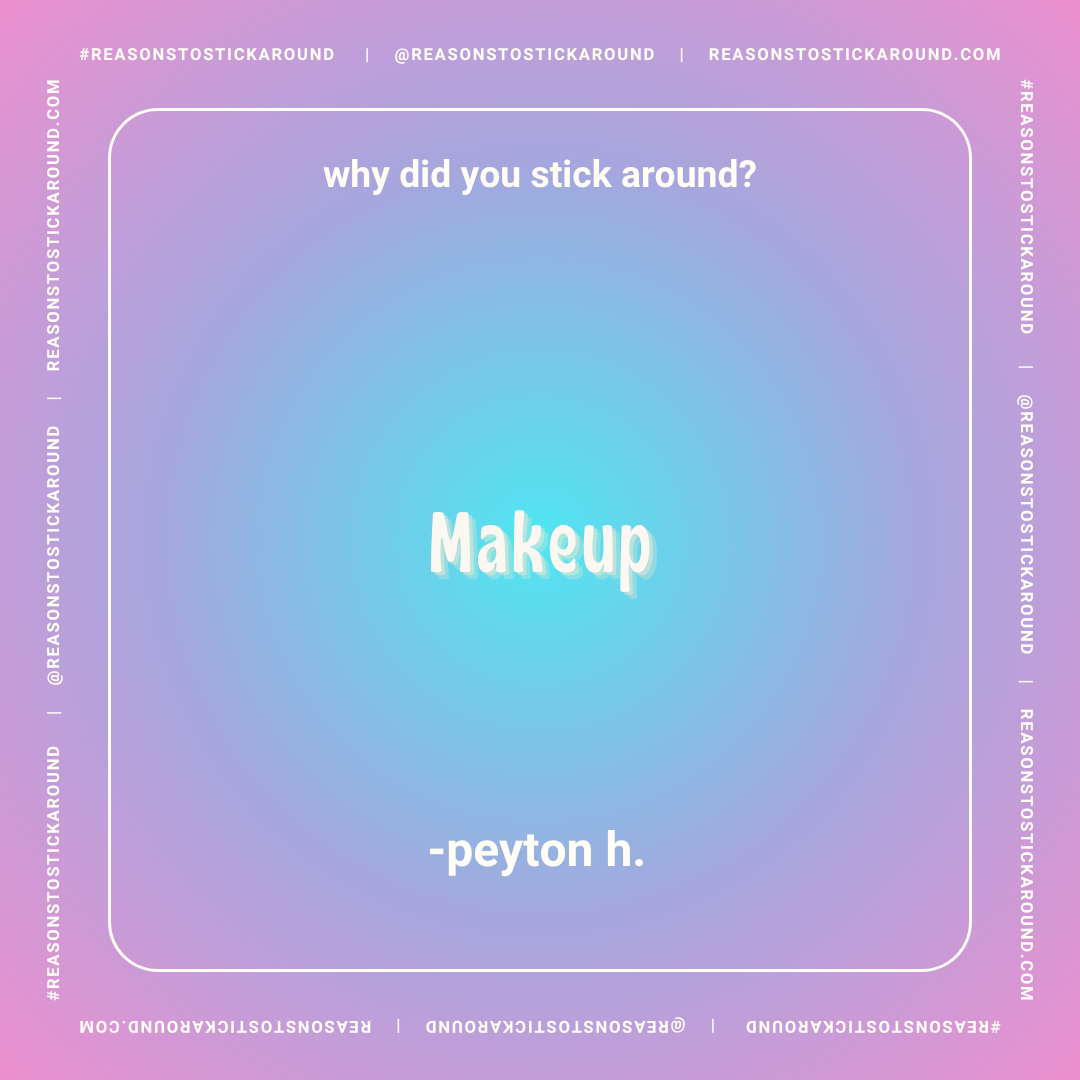 A colorful gradient background with text that reads, "why did you stick around? Makeup - peyton h." The image has a playful and modern style with social media handle information along the borders.
