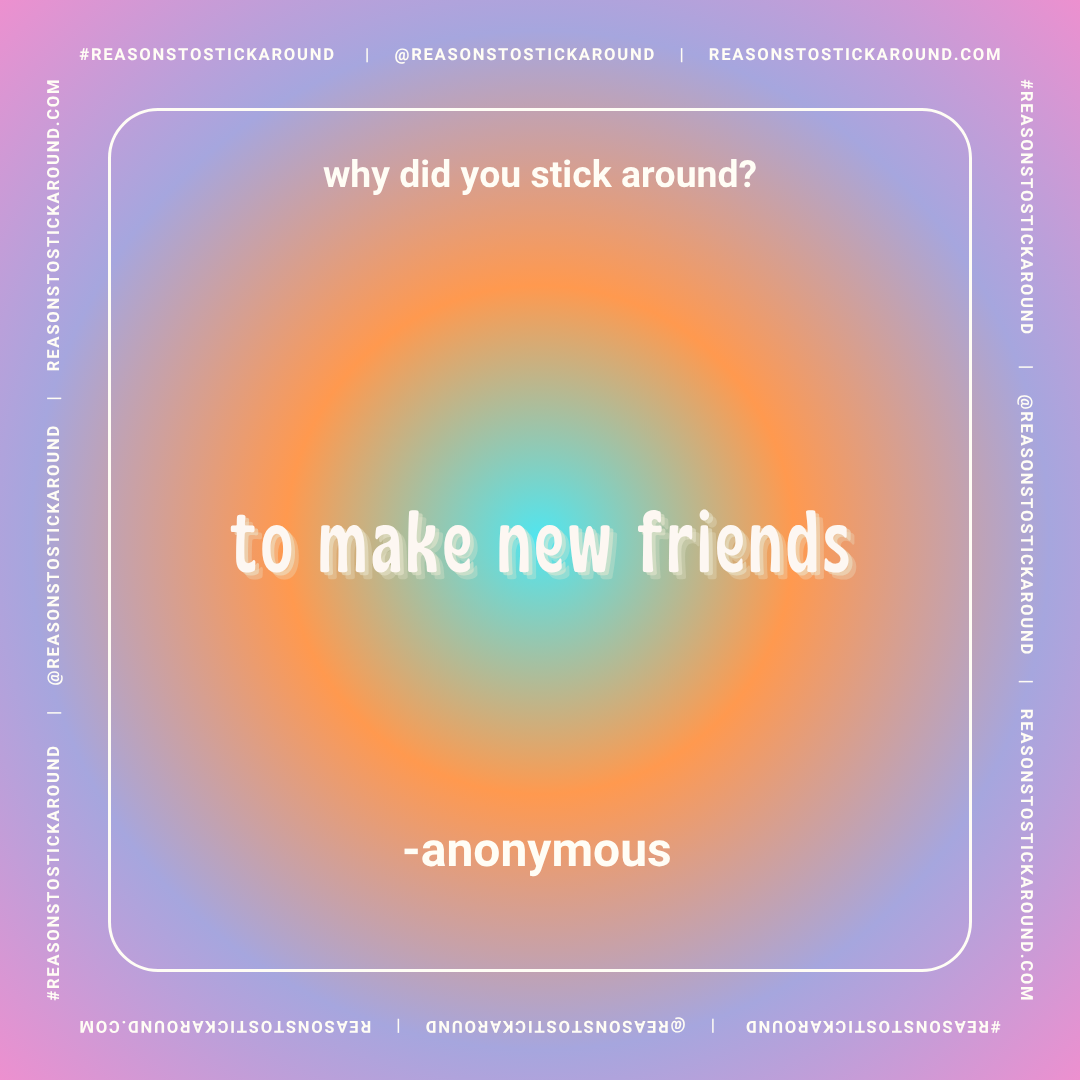 A colorful, blurred gradient background with the text 'why did you stick around? to make new friends -anonymous' centered in white font.