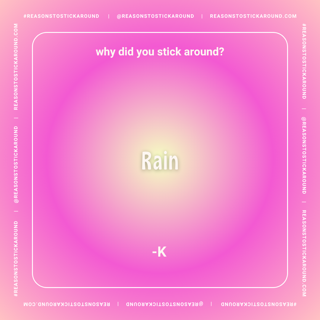 Pink gradient background with centered text asking 'why did you stick around?'. In the middle, there is the word 'Rain' illuminated with a glow. Below it is a small '-K'. The border shows repeated social media handles and hashtags.