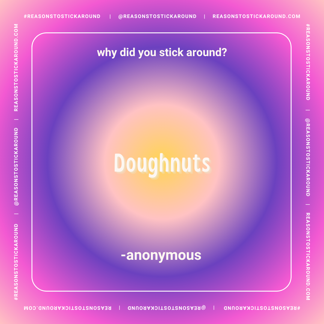 A colorful gradient background with text asking, "Why did you stick around?" and a joke answer, "Doughnuts" with attribution to "anonymous." The border has social media and website information related to Reason Stuck Around.