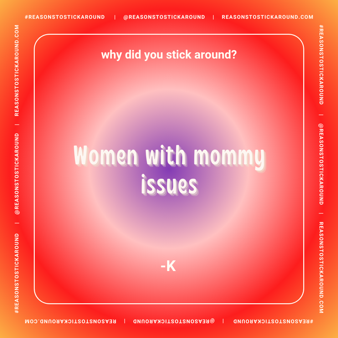 Colorful gradient background with white and purple text about women with mommy issues, a question asking why they stick around, and social media handles and hashtag around the border.