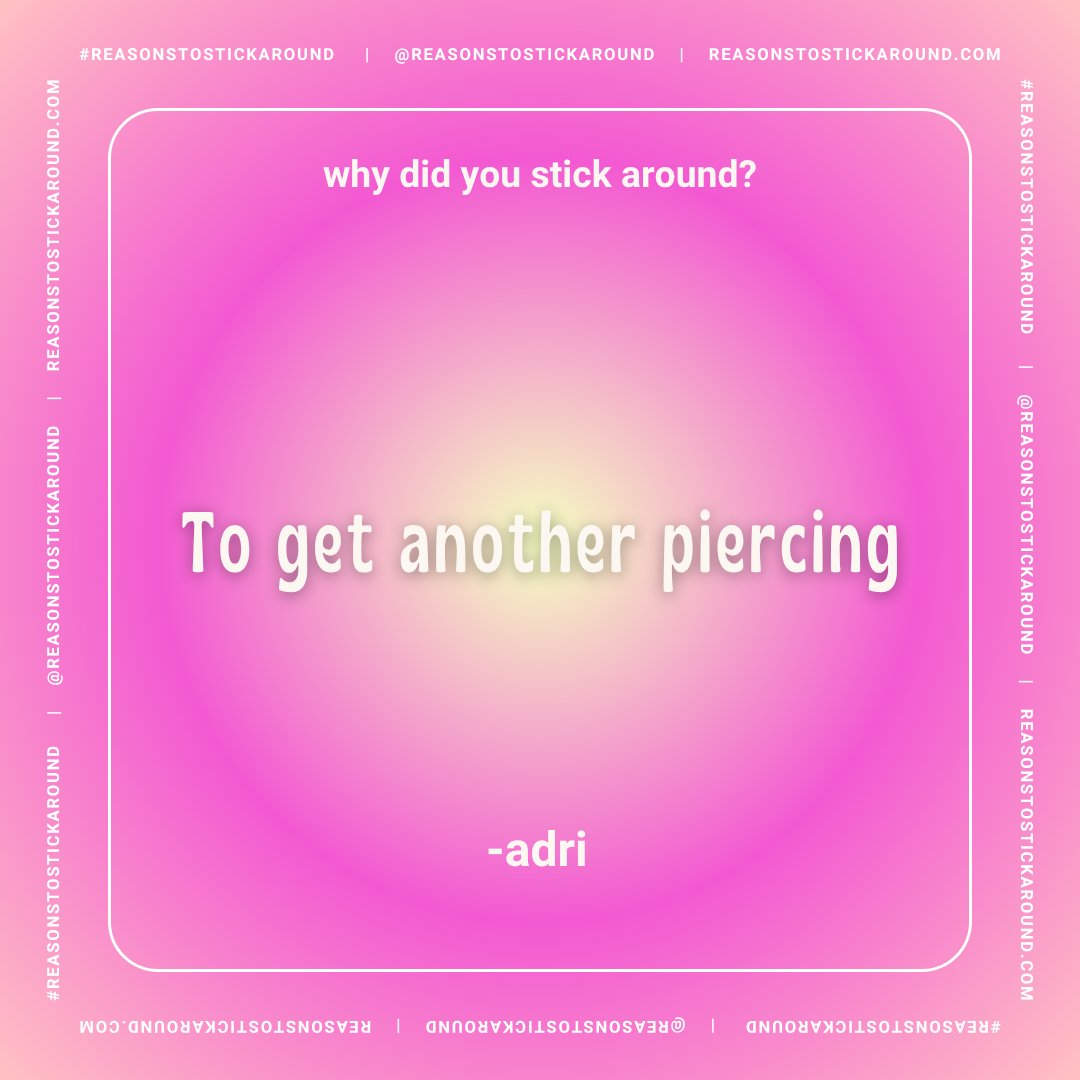 A pink gradient background with a quote in the center reading, "why did you stick around? To get another piercing" by Adri. The quote is framed within a white rectangular border with repetitive text around the edges.