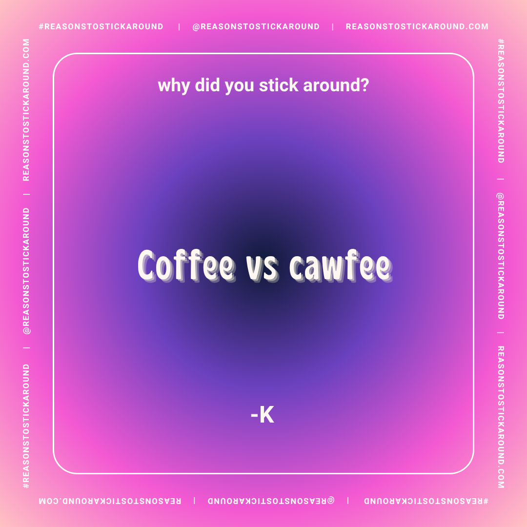 Bright purple and pink gradient background with text about coffee and cauffee, asking "why did you stick around?" and quoting "Coffee vs cauffee" by K. The design mimics a social media meme or quote graphic.