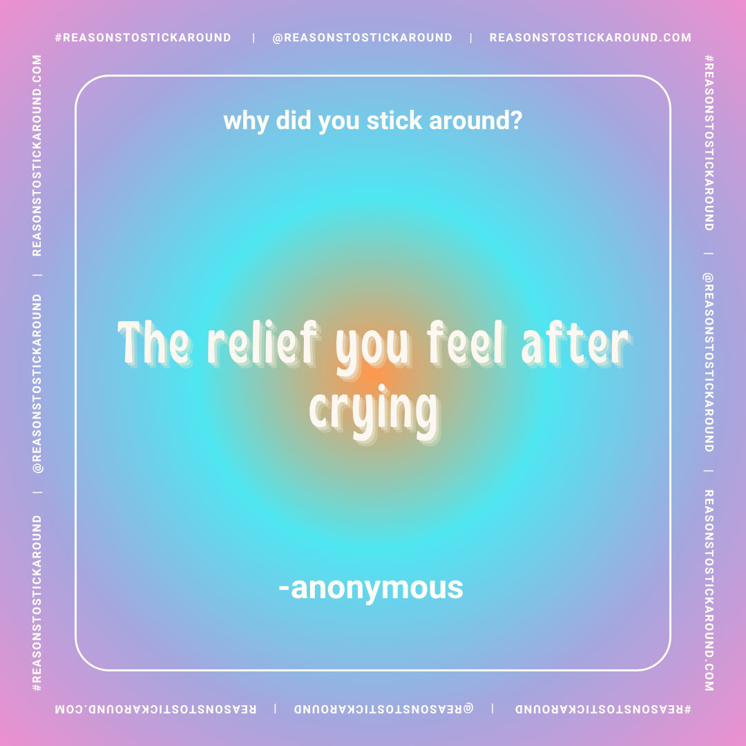 Colorful gradient background with a white text box and centered text that reads: "Why did you stick around? The relief you feel after crying - anonymous." It is a motivational quote about emotional release.