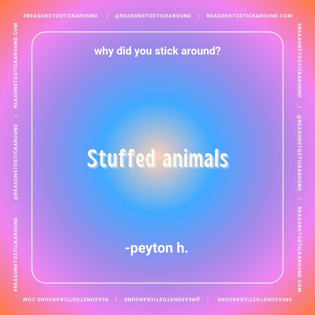 A colorful gradient background with white text reading 'why did you stick around?', 'Stuffed animals', and '-peytom h.'.