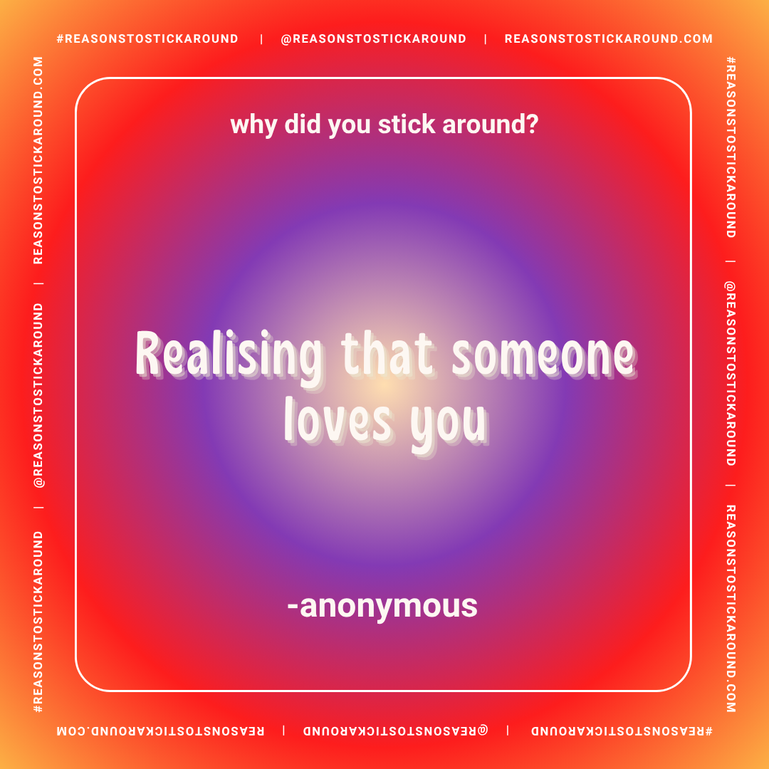 Text graphic with a colorful gradient background. The question 'why did you stick around?' appears at the top, and the quote 'Realising that someone loves you' is centered in large, white, 3D-style font. The attribution '-anonymous' is at the bottom.