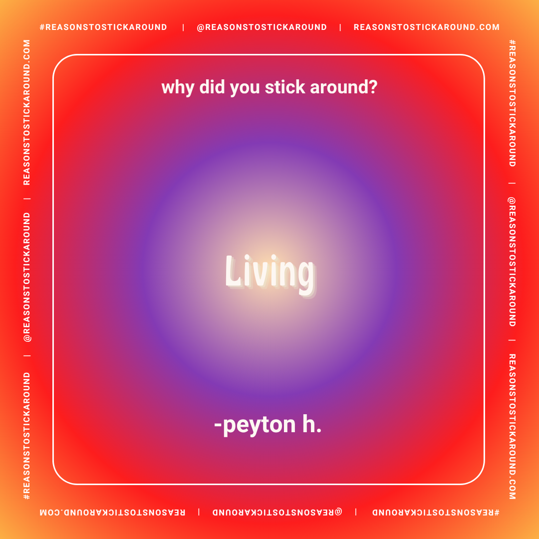 A colorful gradient background with the word 'Living' in the center. Text above asks, 'why did you stick around?' and below attributes the quote to 'peyton h.'.