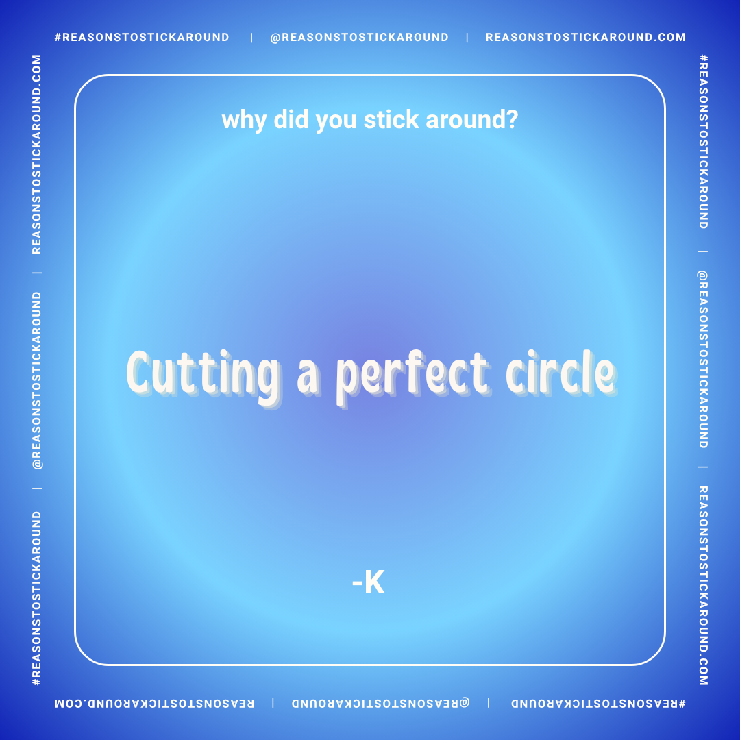 A blue gradient background with a humorous meme featuring a question and answer about sticking around and cutting a perfect circle. The text reads: 'why did you stick around? Cutting a perfect circle -K' and includes social media hashtags and handles