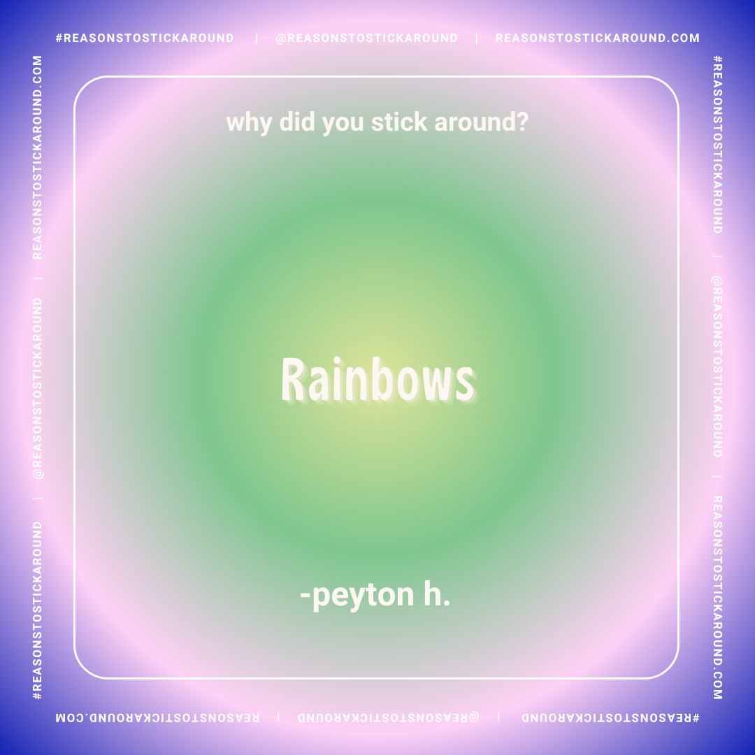 Colorful gradient background with a question at the top and an answer in the center. Text reads: 'why did you stick around? Rainbows' and at the bottom '-peyon h.'.