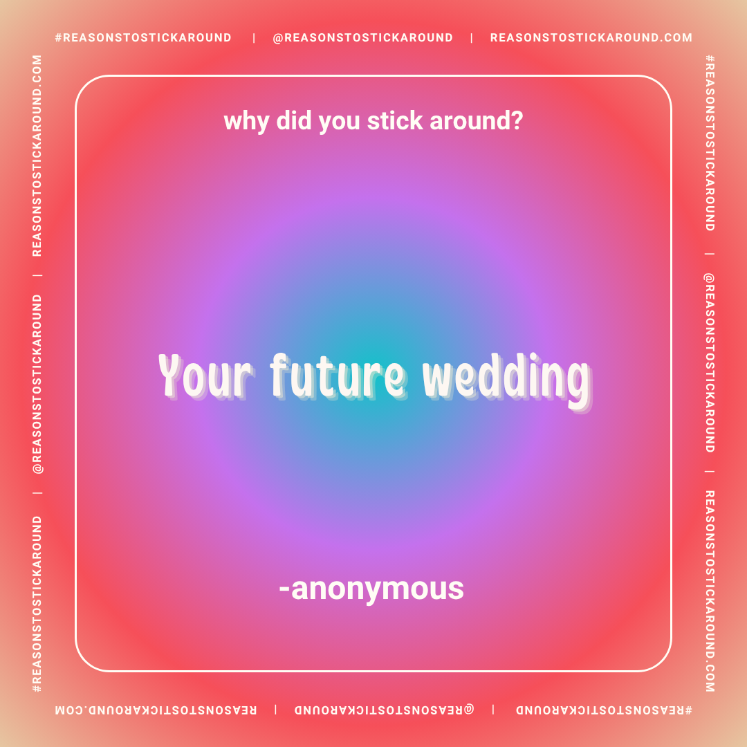 Colorful gradient background with white and pink text asking "why did you stick around?" and "Your future wedding" with attribution to anonymous at the bottom center.