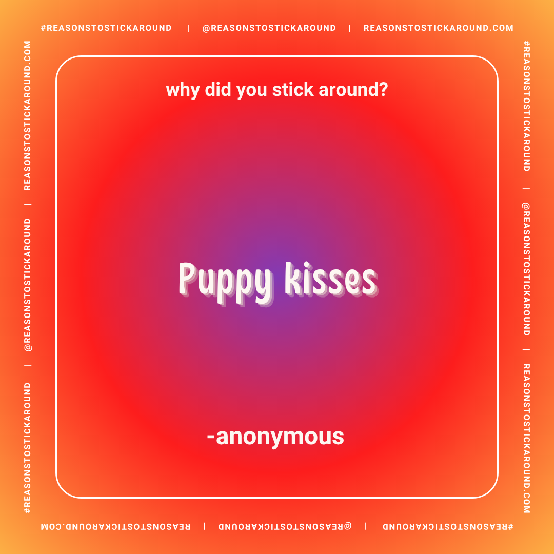 A colorful graphic with a red, orange, and purple gradient background educational style. Text reads: "Why did you stick around? Puppy kisses - anonymous."