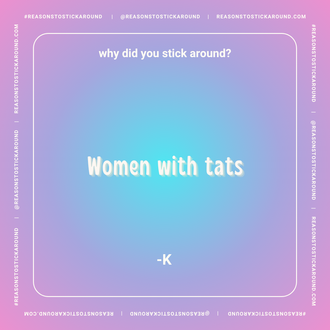 Social media graphic with a pink and blue gradient background, featuring the text "why did you stick around? Women with tats" in the center, and the question is attributed to -K at the bottom. The border includes hashtags and the website address.