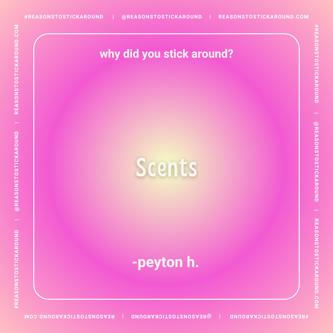 A pink background with text asking "why did you stick around?" and a central word "Scents." The answer "peyon h." is at the bottom. The borders feature the website and social media handle '@REASONSTOSTICKAROUND' repeatedly.