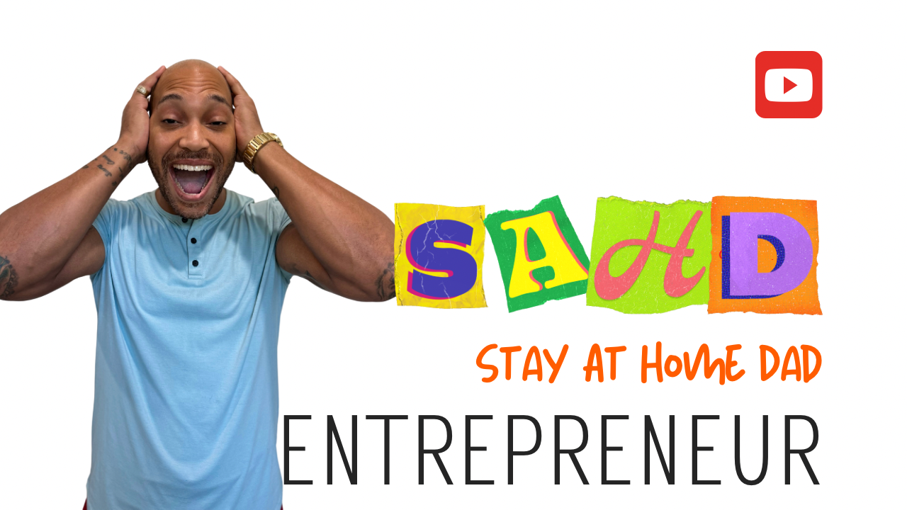 A man in a blue shirt holding his head with a surprised expression next to colorful letters spelling "SAHD." Below it reads "Stay at Home Dad Entrepreneur" with a YouTube play button icon in the corner.