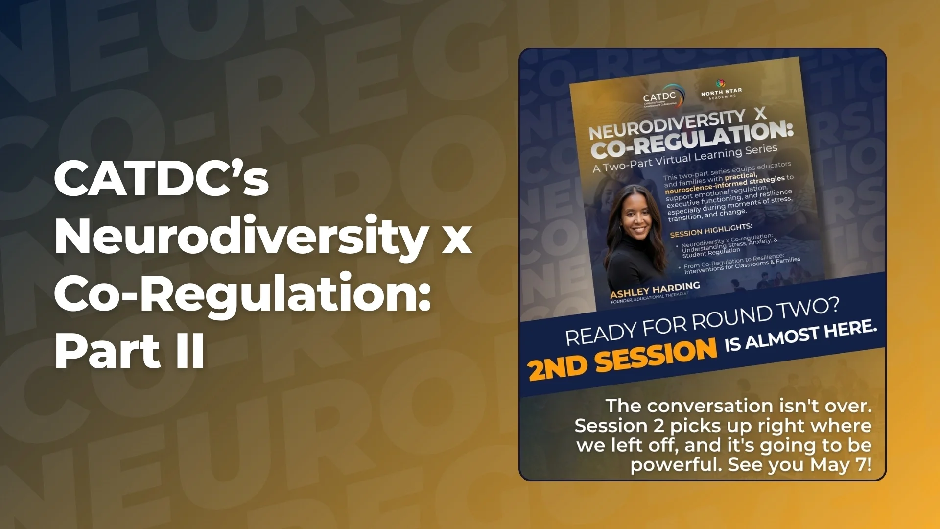Promotional graphic for CATDC’s Neurodiversity x Co-Regulation Part II session featuring Ashley Harding, scheduled for May 7, 2026, with the text "Ready for Round Two? 2nd Session is Almost Here.
