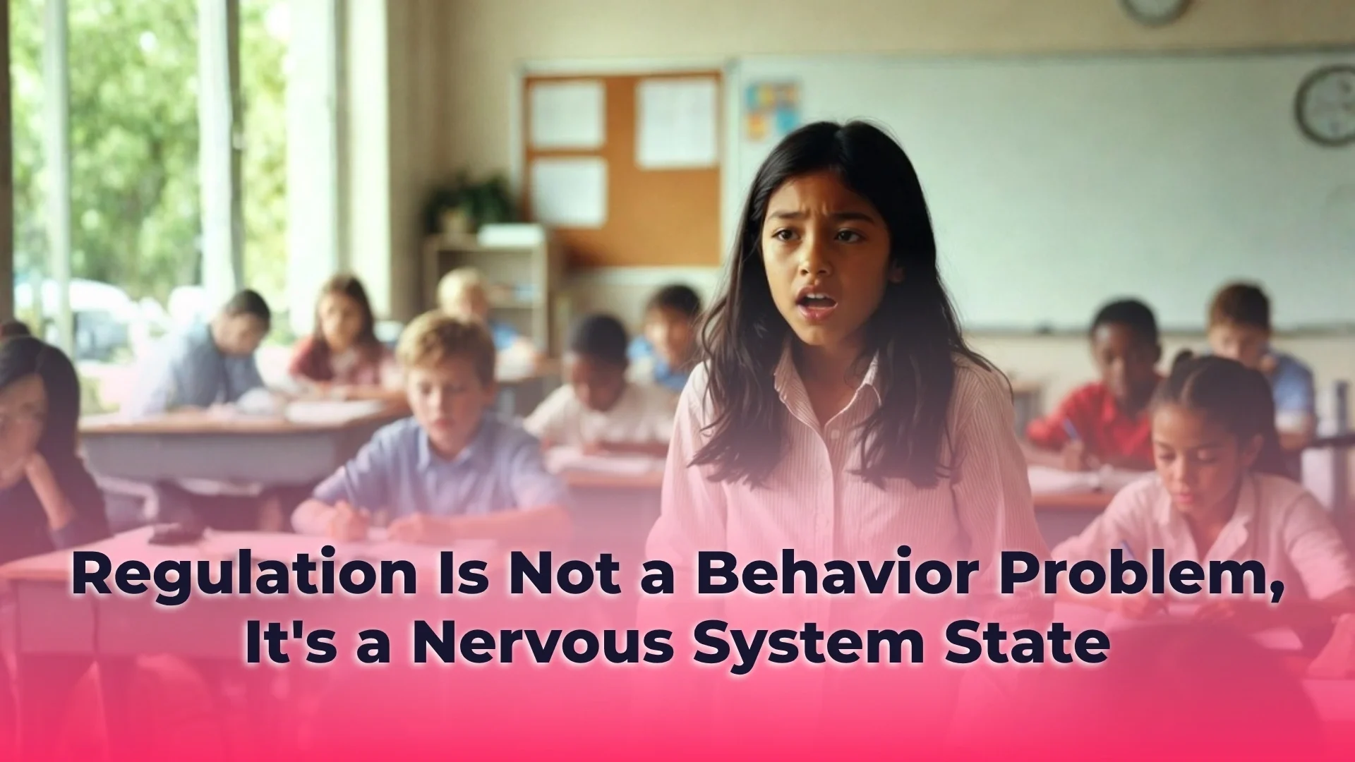 A classroom scene with a female student in the foreground, featuring a text overlay that reads: "Regulation Is Not a Behavior Problem. It's a Nervous System State