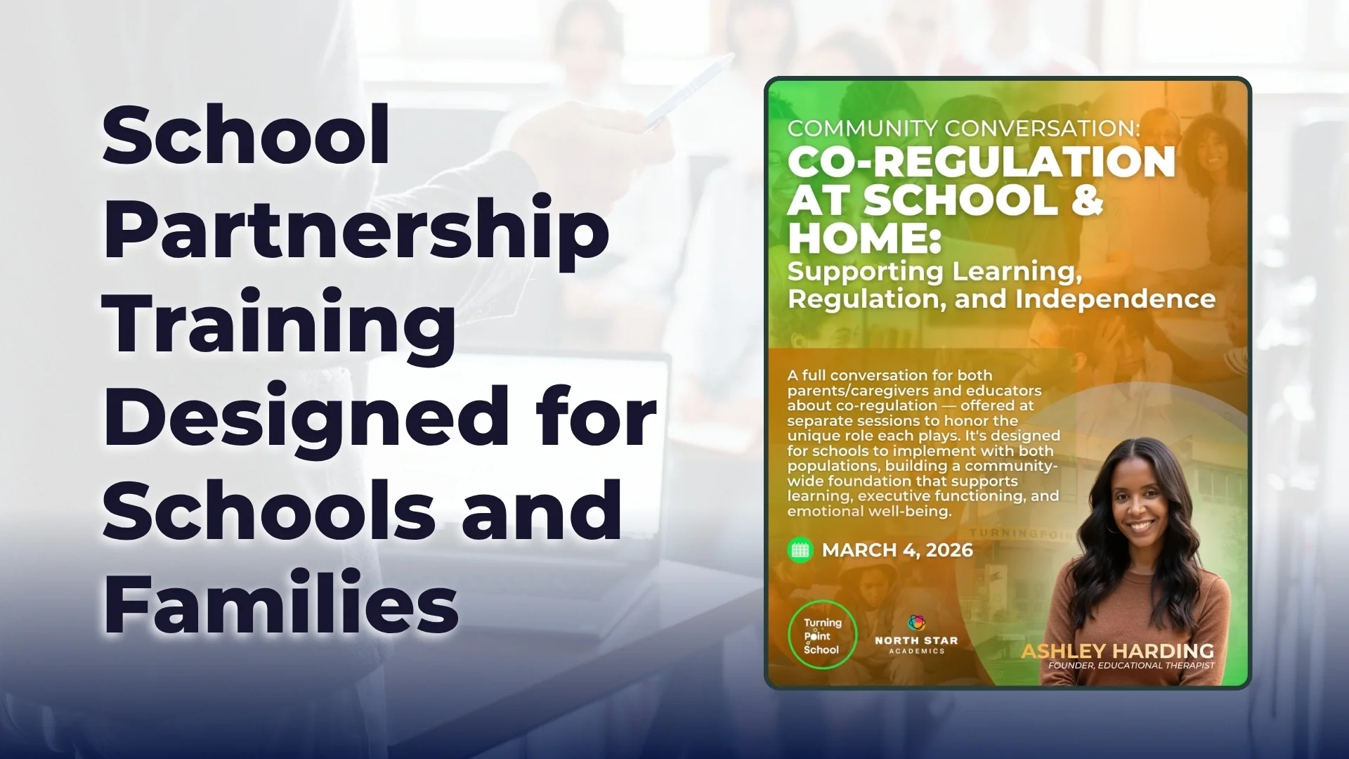 Event flyer for School Partnership Training featuring a headshot of Ashley Harding and text regarding co-regulation at school and home, scheduled for March 4 at Turning Point School