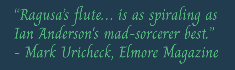 A quote in green italic text reading, 'Ragusa's flute... is as spiraling as Ian Anderson's mad-sorcerer best.' attributed to Mark Urichek, Elmore Magazine.