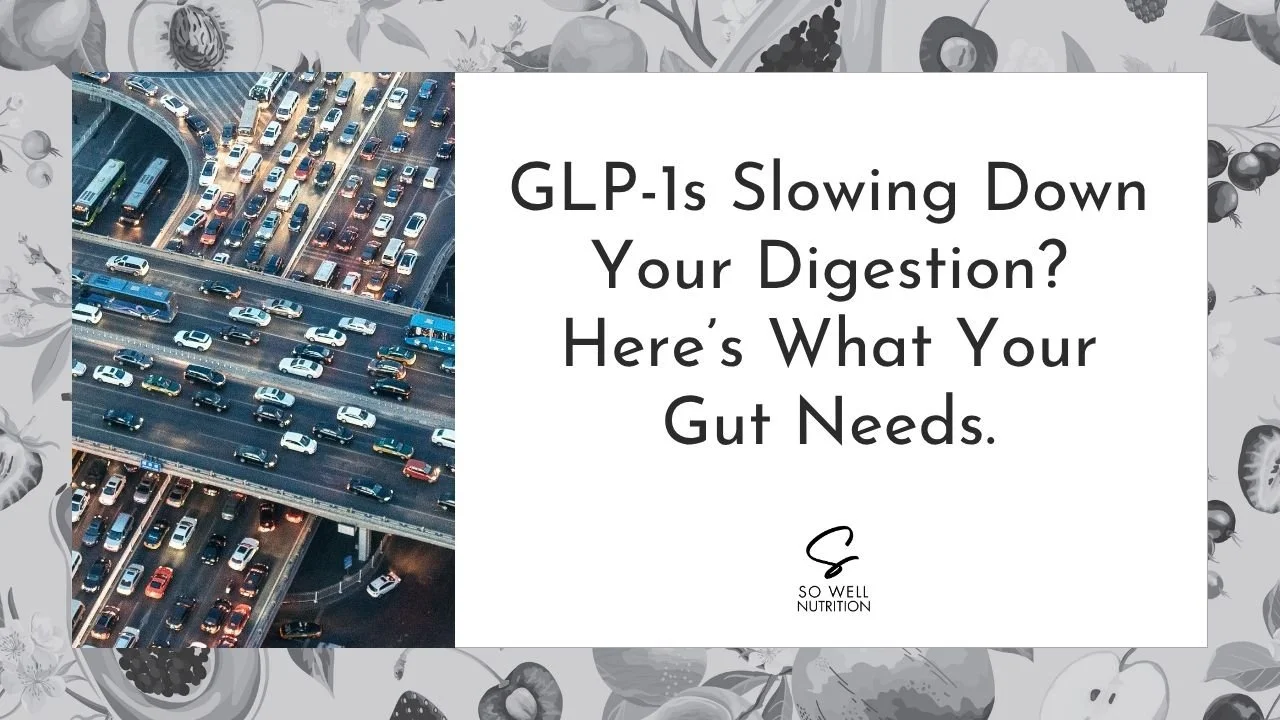 Are GLP-1s Slowing Down Your Digestion? Here’s What Your Gut Needs.
