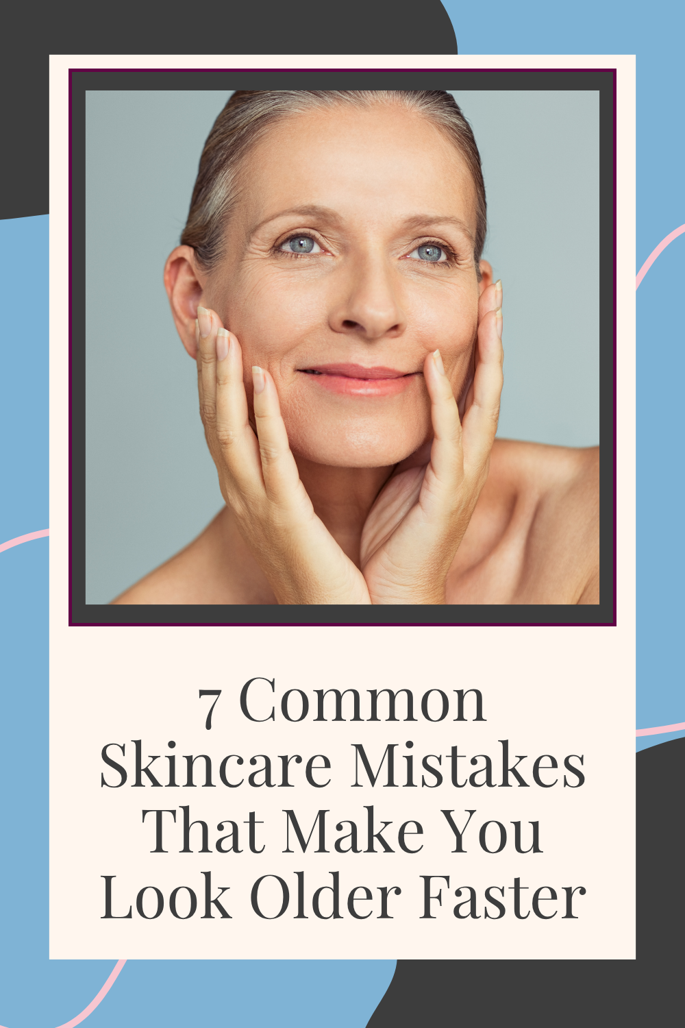 7 Common Skincare Mistakes That Make You Look Older Faster