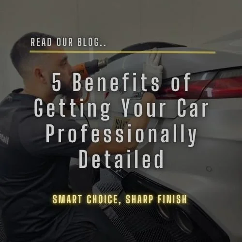 5 Benefits of Getting Your Car Professionally Detailed