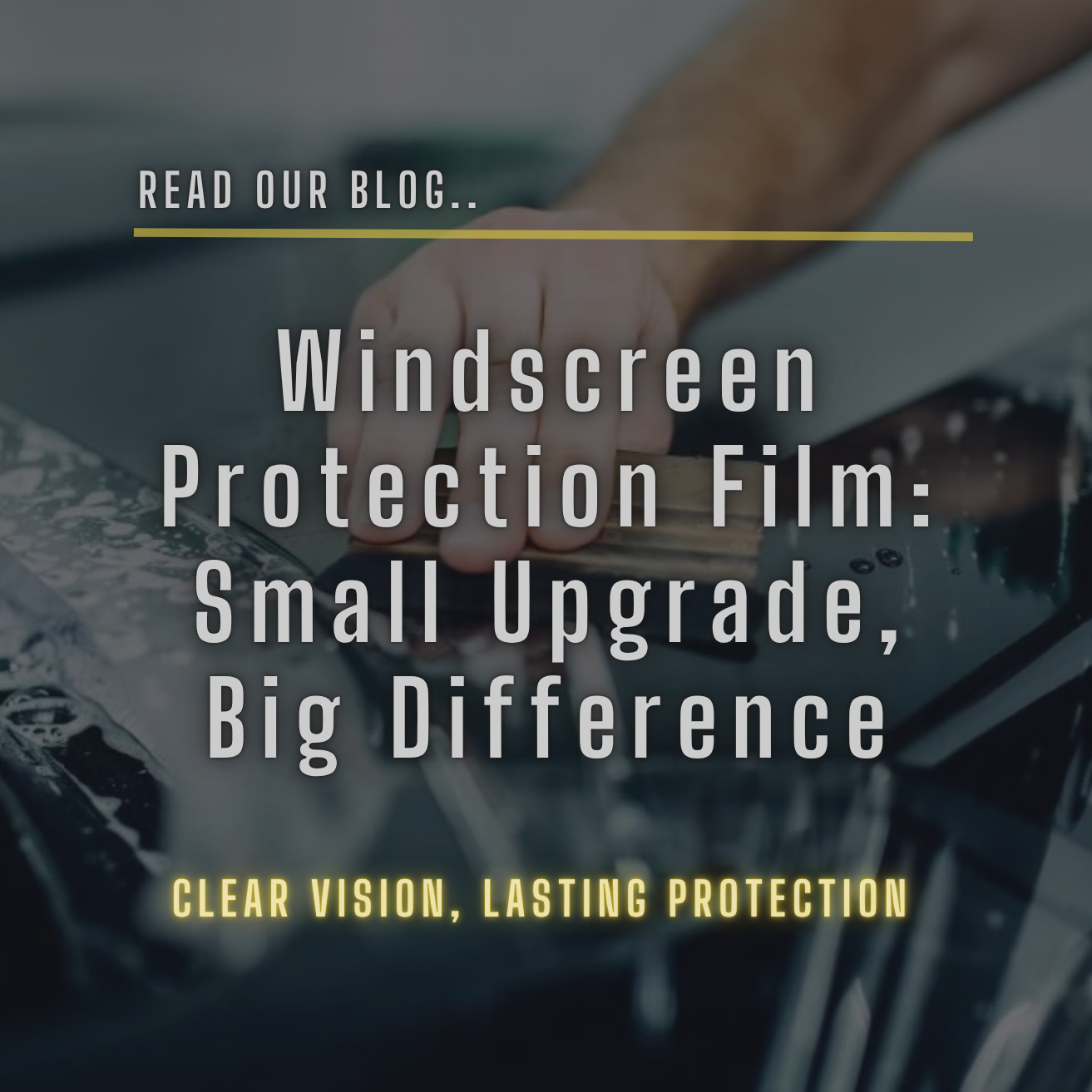 Windscreen Protection Film: Small Upgrade, Big Difference