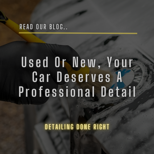 Used or New, Your Car Deserves a Professional Detail