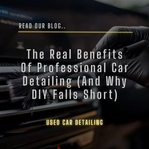 The Real Benefits of Professional Car Detailing (And Why DIY Falls Short)