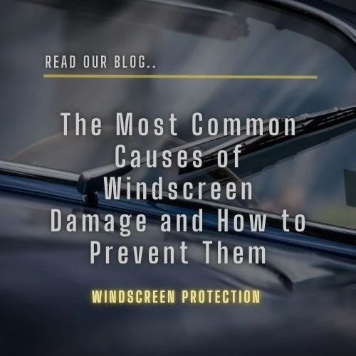 The Most Common Causes of Windscreen Damage and How to Prevent Them