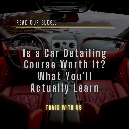 Is a Car Detailing Course Worth It? What You'll Actually Learn
